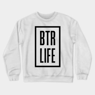 Better Life Crewneck Sweatshirt